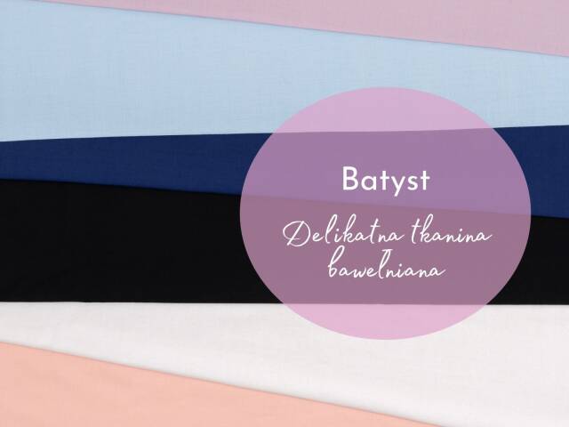 Batyst - lekka tkanina wielkiej wagi